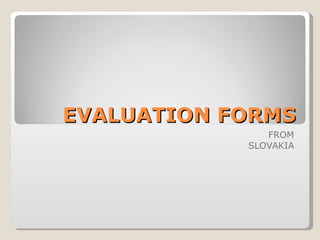 EVALUATION FORMS FROM SLOVAKIA 