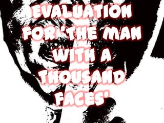 Evaluation for ‘The man with a thousand faces’  