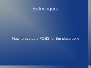 Edtechguru How to evaluate FOSS for the classroom 