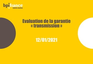 Evaluation de la garantie
« transmission »
12/01/2021
 