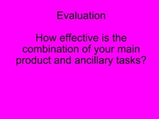 Evaluation   How effective is the combination of your main product and ancillary tasks? 