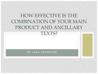B Y J A C K F R A N C O I S
HOW EFFECTIVE IS THE
COMBINATION OF YOUR MAIN
PRODUCT AND ANCILLARY
TEXTS?
 