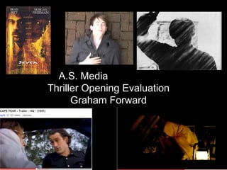   A.S. Media    Thriller Opening Evaluation   Graham Forward 