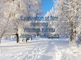 Evaluation of film
opening
Winters Killing
Jessica Hall-Egan
 