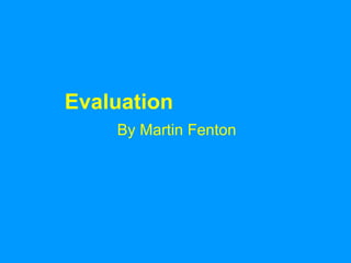 Evaluation By Martin Fenton 
