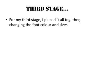 Third Stage…For my third stage, I pieced it all together, changing the font colour and sizes.
