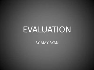 EVALUATION
  BY AMY RYAN
 