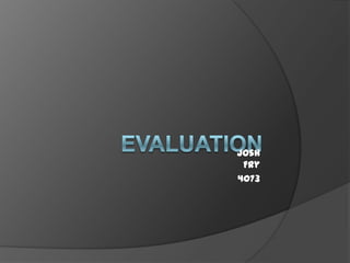 Evaluation Josh Fry 4073 