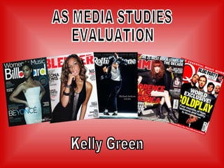 AS MEDIA STUDIES EVALUATION Kelly Green 