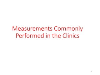 Measurements Commonly
Performed in the Clinics
10
 