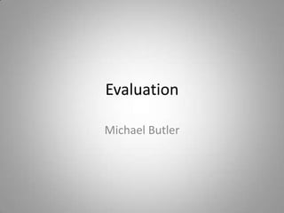 Evaluation Michael Butler 