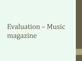 Evaluation – Music
magazine
 