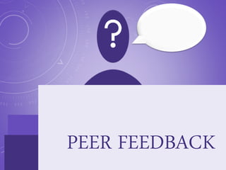 PEER FEEDBACK
 