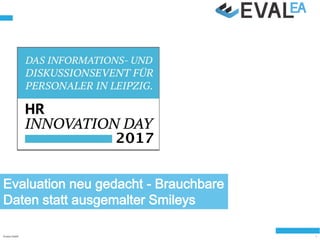 Evaluation neu gedacht - Brauchbare
Daten statt ausgemalter Smileys
Evalea GmbH 1
 