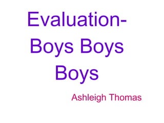 Evaluation- Boys Boys Boys Ashleigh Thomas 