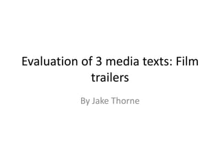 Evaluation of 3 media texts: Film trailers By Jake Thorne 