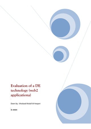 Evaluation of a DE
technology (web2
applicationa)
.

Doen by : kholood khalaf Al-hoqani
.
ID: 82924
 