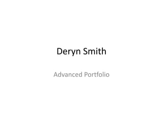 Deryn Smith

Advanced Portfolio
 