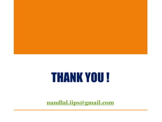 THANK YOU !
nandlal.iips@gmail.com
 