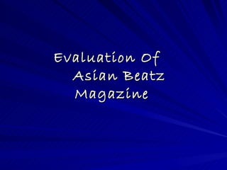 Evaluation Of
  Asian Beatz
  Magazine
 