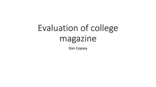 Evaluation of college
magazine
Dan Copsey
 