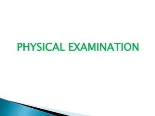 PHYSICAL EXAMINATION
 