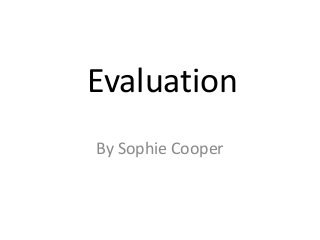 Evaluation
By Sophie Cooper
 