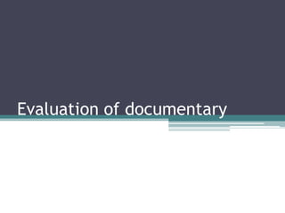 Evaluation of documentary
 