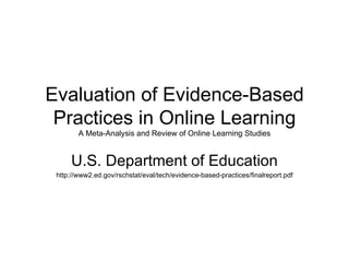 Evaluation of Evidence-Based Practices in Online Learning A Meta-Analysis and Review of Online Learning Studies U.S. Department of Education http://www2.ed.gov/rschstat/eval/tech/evidence-based-practices/finalreport.pdf 