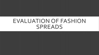 EVALUATION OF FASHION
SPREADS
 