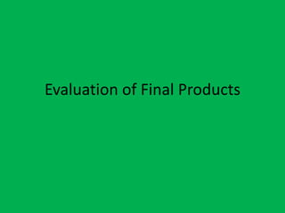 Evaluation of Final Products 