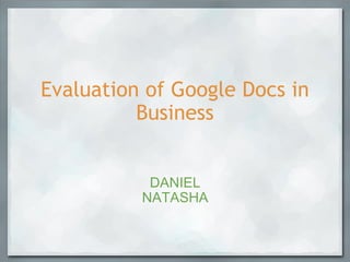 Evaluation of Google Docs in Business DANIEL NATASHA 