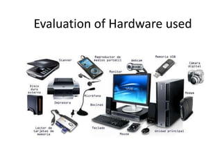 Evaluation of Hardware used
 