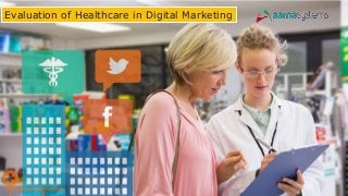 Evaluation of Healthcare in Digital Marketing
 