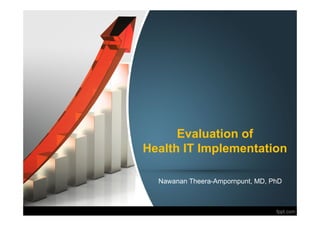 Evaluation of
Health IT Implementation
Nawanan Theera-Ampornpunt, MD, PhD
 