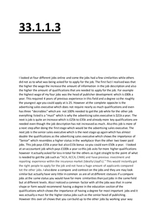 33.1.1.3
I looked at four different jobs online and some the jobs had a few similarities while others
did not as to what w...