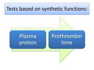 Tests based on synthetic functions:
Plasma
protein
Prothrombin
time
 