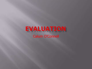 Evaluation Calum O’Connell 