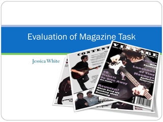Jessica White Evaluation of Magazine Task 