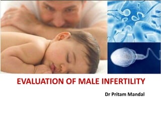 EVALUATION OF MALE INFERTILITY
Dr Pritam Mandal
 