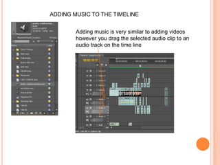 ADDING MUSIC TO THE TIMELINEAdding music is very similar to adding videos however you drag the selected audio clip to an audio track on the time line