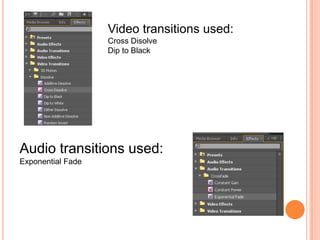 Video transitions used:Cross DisolveDip to BlackAudio transitions used:Exponential Fade