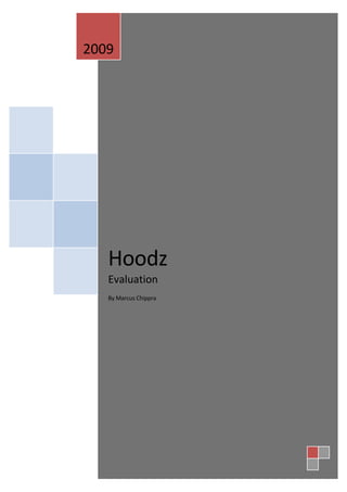 2009




   Hoodz
   Evaluation
   By Marcus Chippra
 