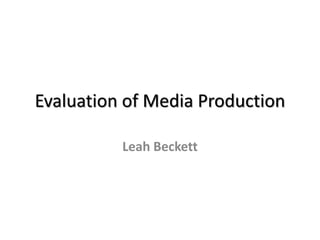 Evaluation of Media Production
Leah Beckett
 