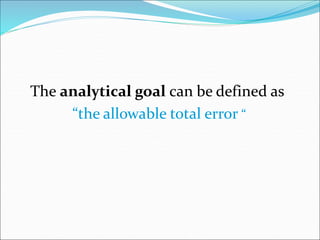 The analytical goal can be defined as
“the allowable total error “
 
