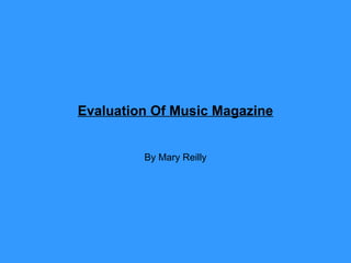 Evaluation Of Music Magazine
By Mary Reilly
 