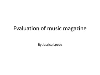 Evaluation of music magazine  By Jessica Leece 