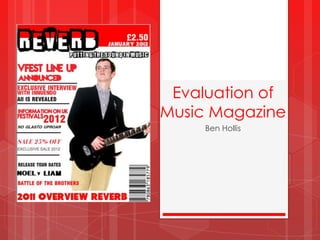 Evaluation of
Music Magazine
     Ben Hollis
 