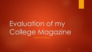 Evaluation of my
College Magazine
THOMAS HAROLD
 