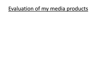 Evaluation of my media products 